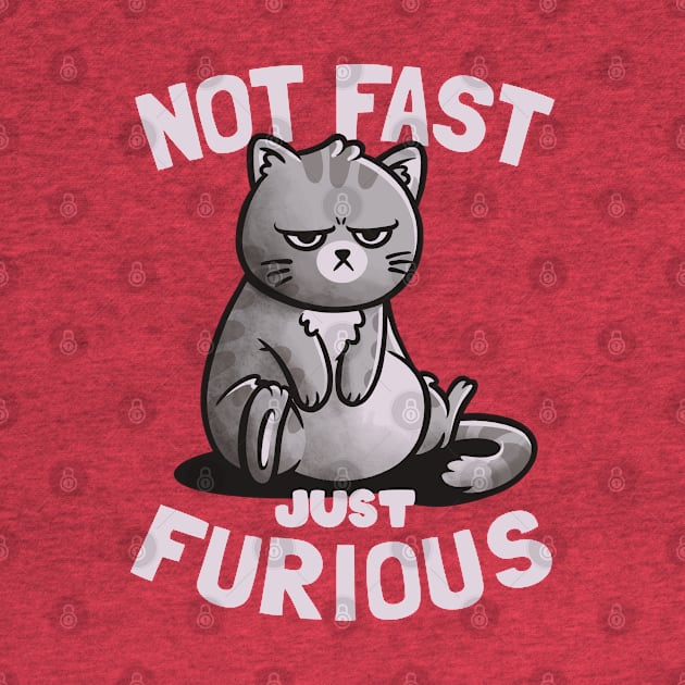 Not Fast Just Furious - Cute Funny Cat Gift by eduely